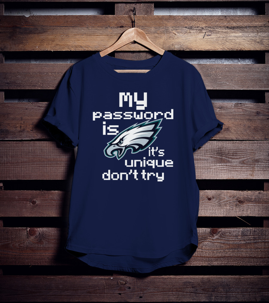 My Password Is Eagles It's Unique Don't Try T-Shirt