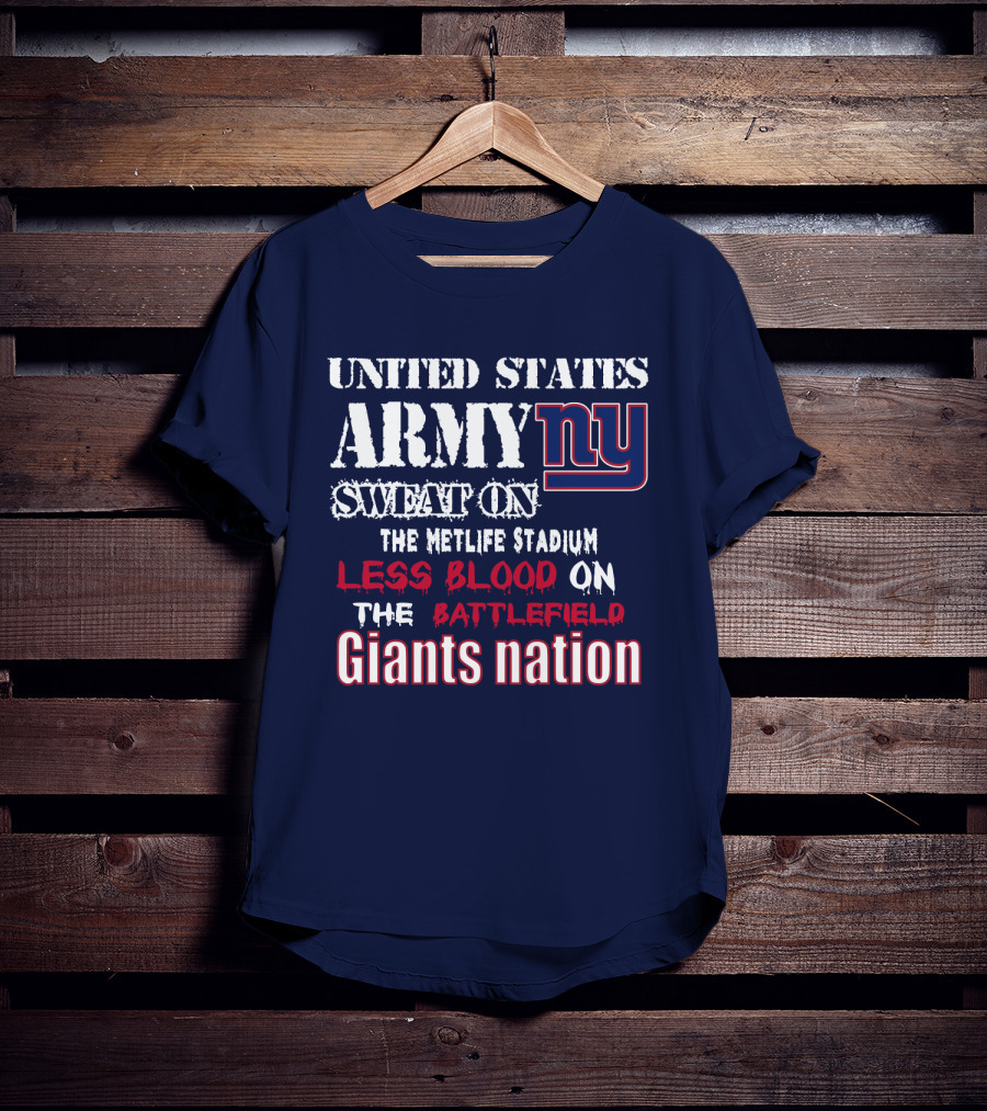 United States Army Ny Sweat On The Metlife Stadium Less Blood On The Battlefield Giants Nation T-Shirt