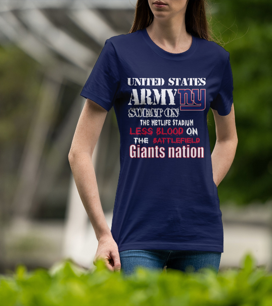 United States Army Ny Sweat On The Metlife Stadium Less Blood On The Battlefield Giants Nation T-Shirt
