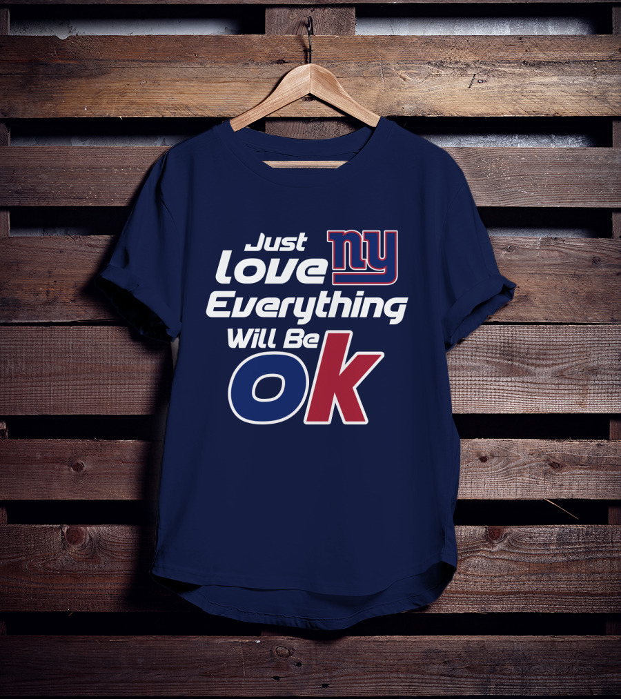 Just Love Ny Everything Will Be Ok Giants T-Shirt