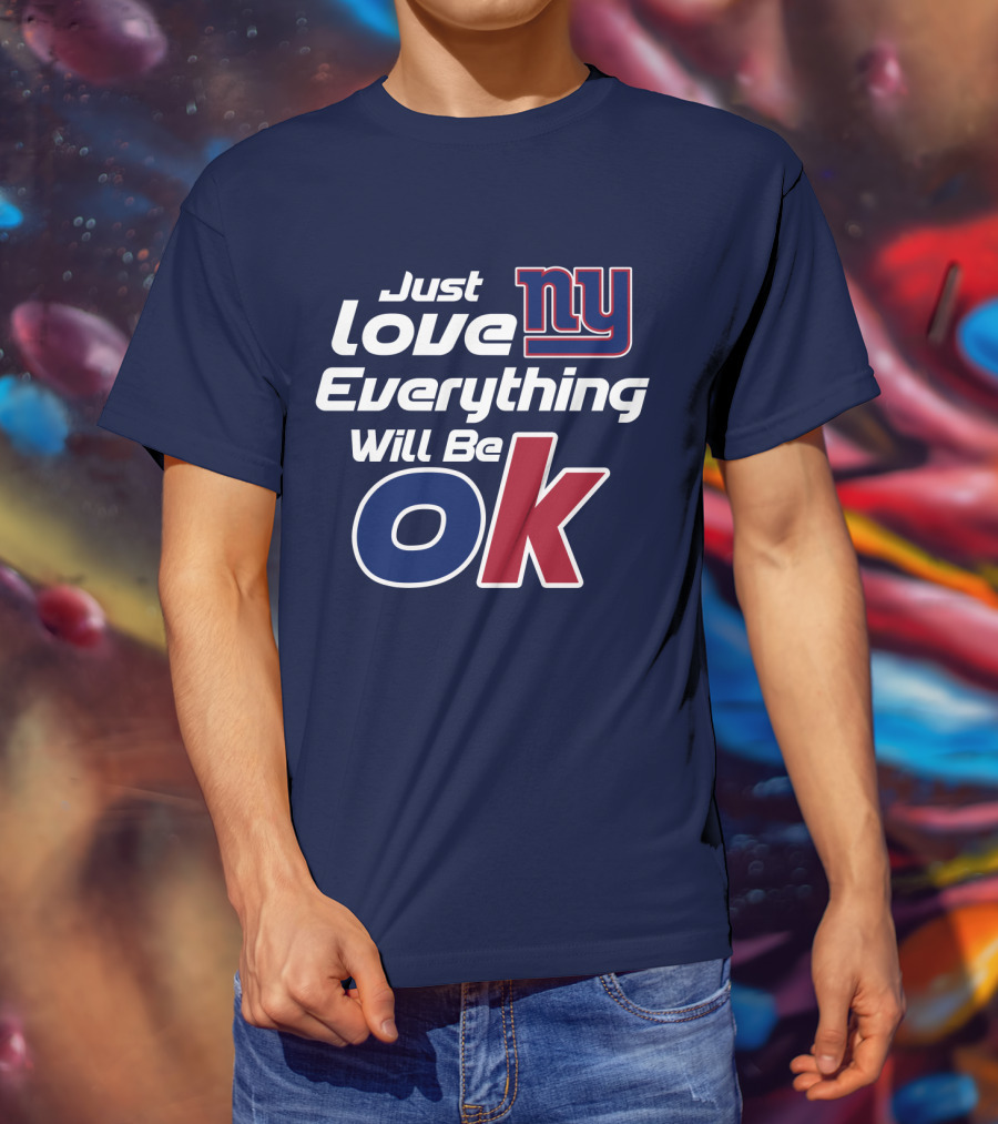 Just Love Ny Everything Will Be Ok Giants T-Shirt
