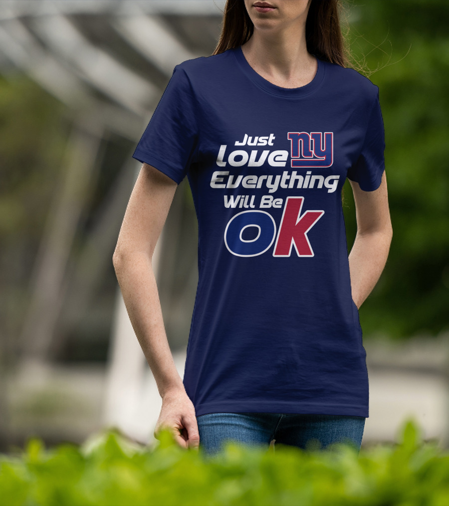 Just Love Ny Everything Will Be Ok Giants T-Shirt