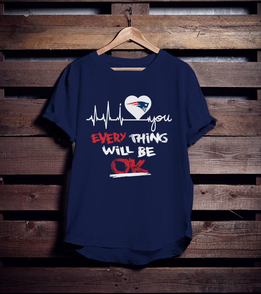 I Love You New England Patriots Everything Will Be Ok T-Shirt