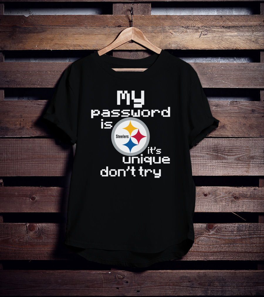 My Password Is Steelers It's Unique Don't Try T-Shirt