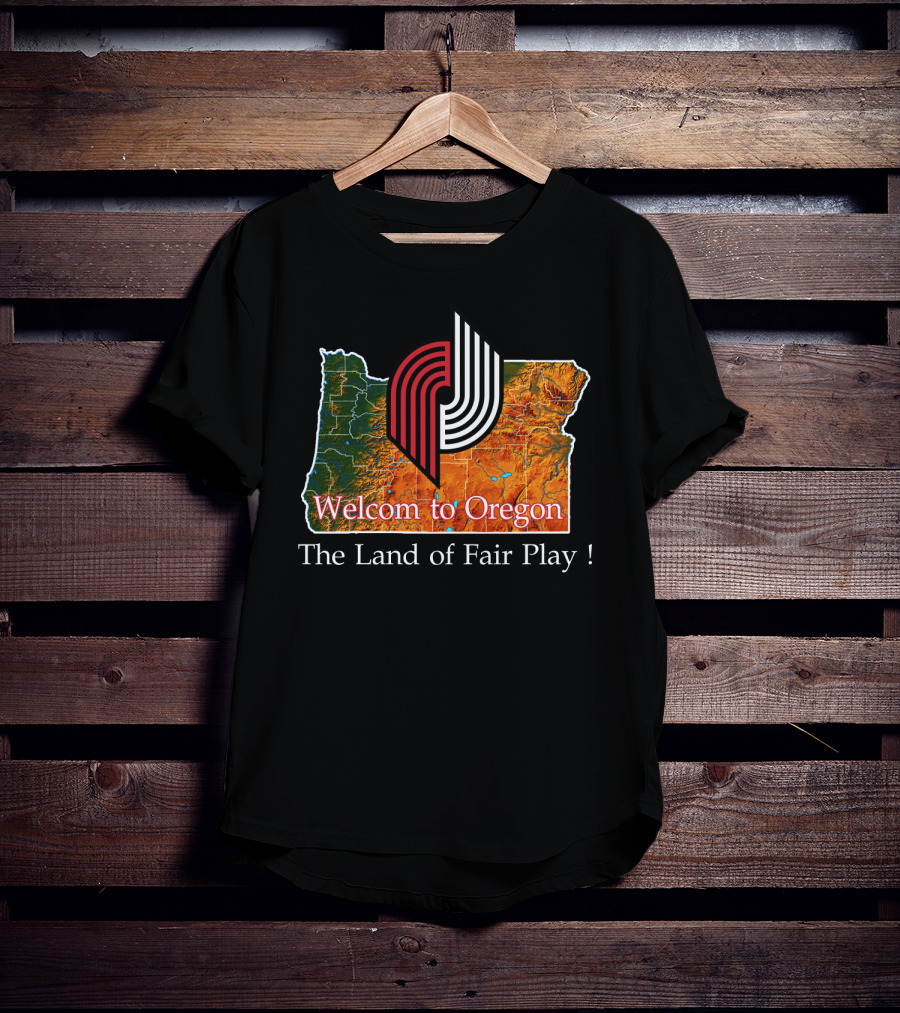 Welcom To Oregon The Land Of Fair Play Portland Blazers T-Shirt