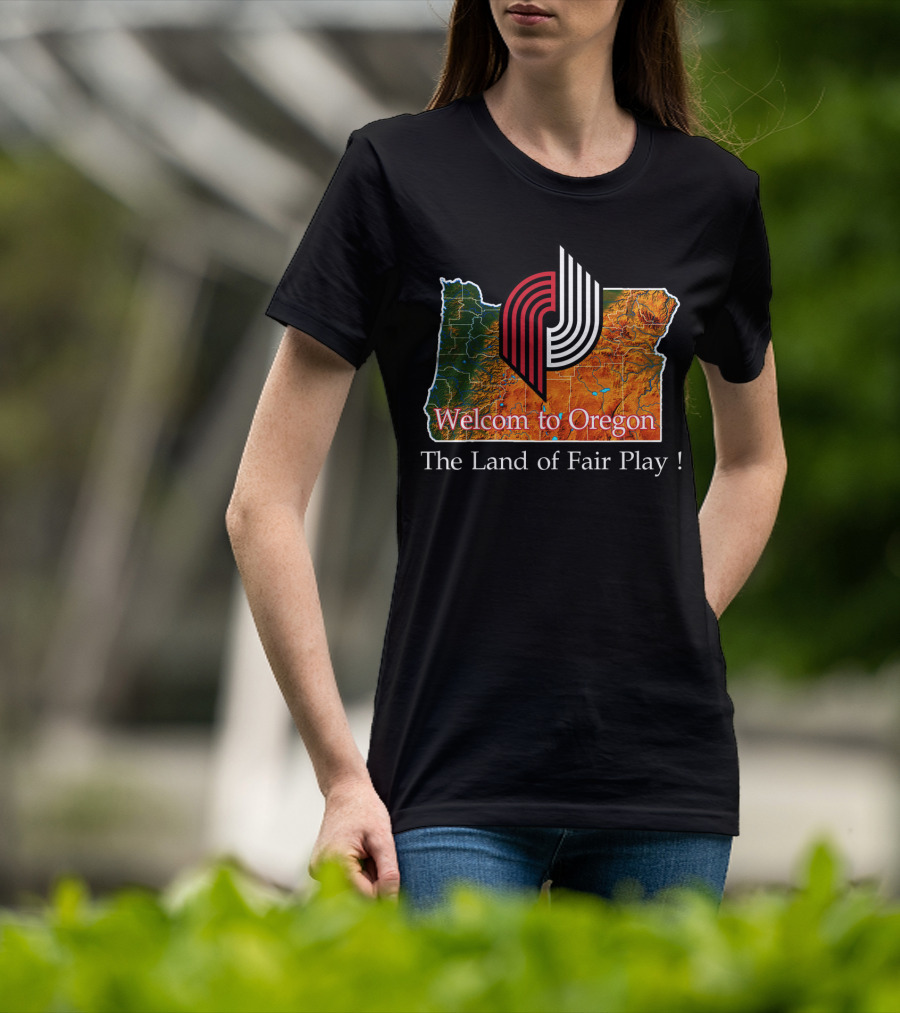 Welcom To Oregon The Land Of Fair Play Portland Blazers T-Shirt