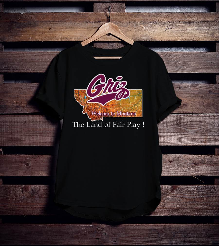 Griz Montana Grizzlies Welcome To Montana The Land Of Fair Play T-Shirt