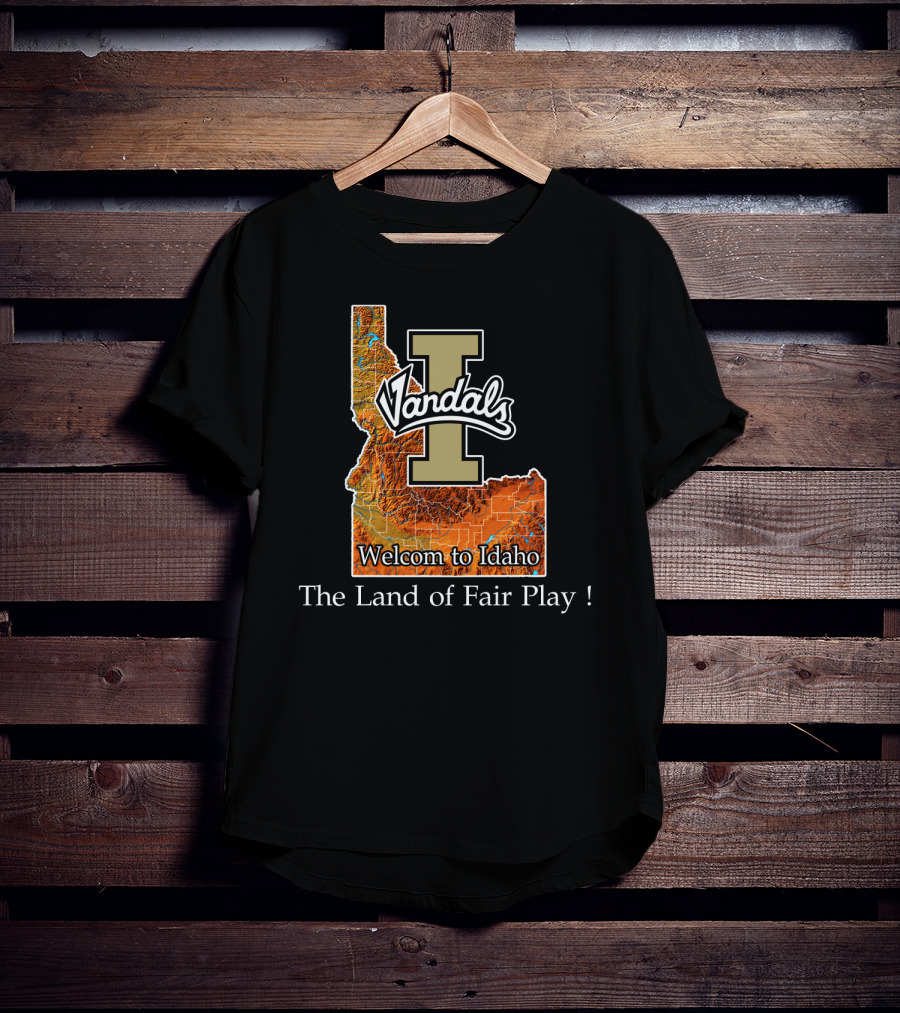 Idaho Vandals Welcome To Idaho The Land Of Fair Play T-Shirt
