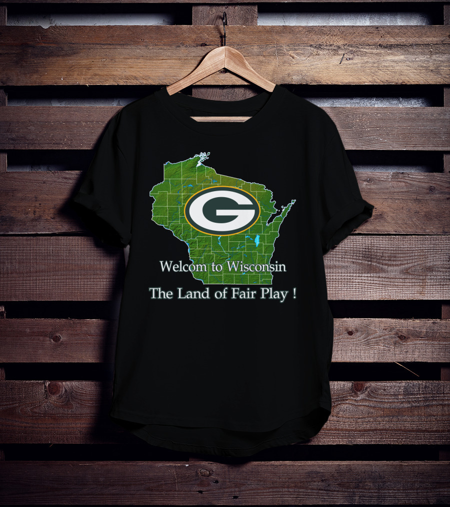 Welcome To Wisconsin Green Bay Packers The Land Of Fair Play T-Shirt