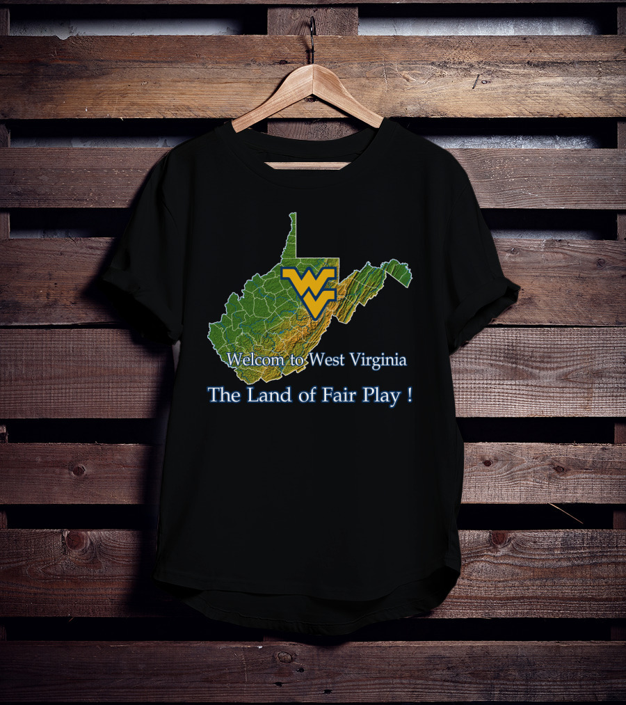 Welcome To West Virginia Mountaineers The Land Of Fair Play T-Shirt