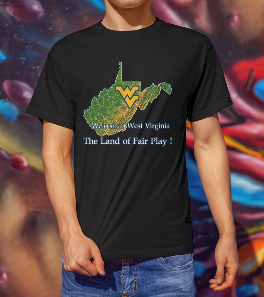 Welcome To West Virginia Mountaineers The Land Of Fair Play T-Shirt