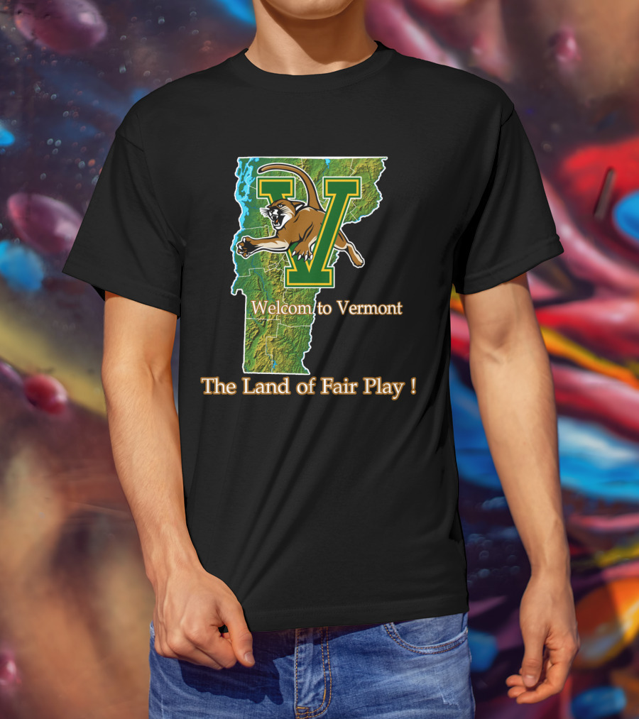 Welcome To Vermont Catamounts The Land Of Fair Play T-Shirt