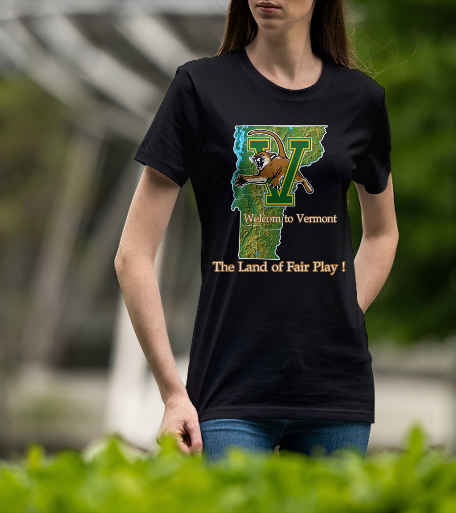 Welcome To Vermont Catamounts The Land Of Fair Play T-Shirt