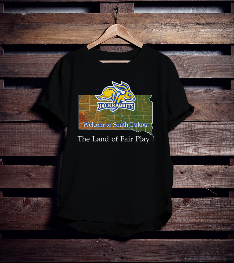 Welcome To South Dakota Jackrabbits The Land Of Fair Play T-Shirt
