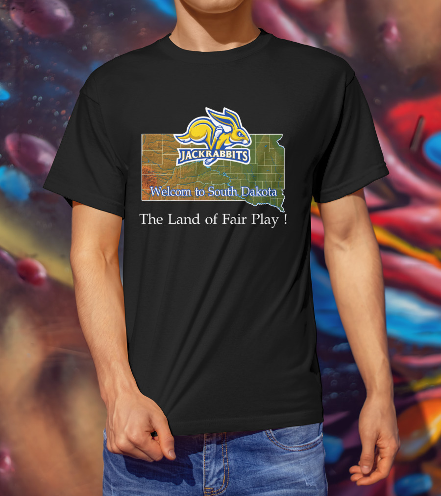 Welcome To South Dakota Jackrabbits The Land Of Fair Play T-Shirt