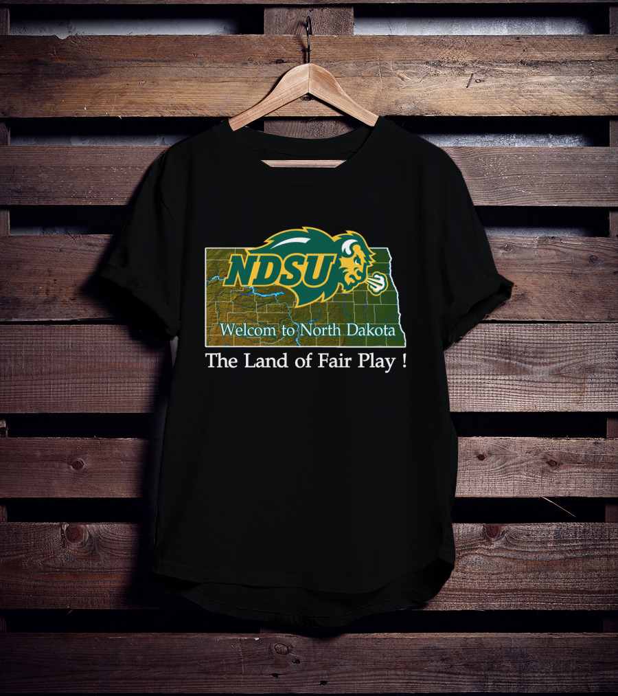 Ndsu Bison Welcome To North Dakota The Land Of Fair Play T-Shirt