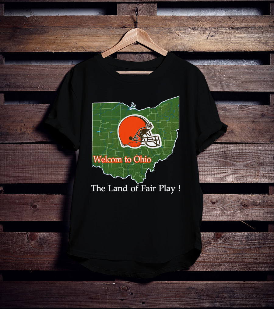 Welcome To Ohio Browns The Land Of Fair Play T-Shirt