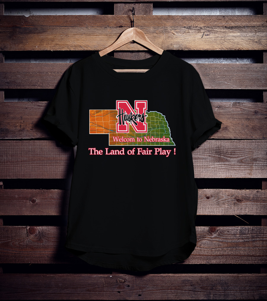 Huskers Welcome To Nebraska The Land Of Fair Play T-Shirt