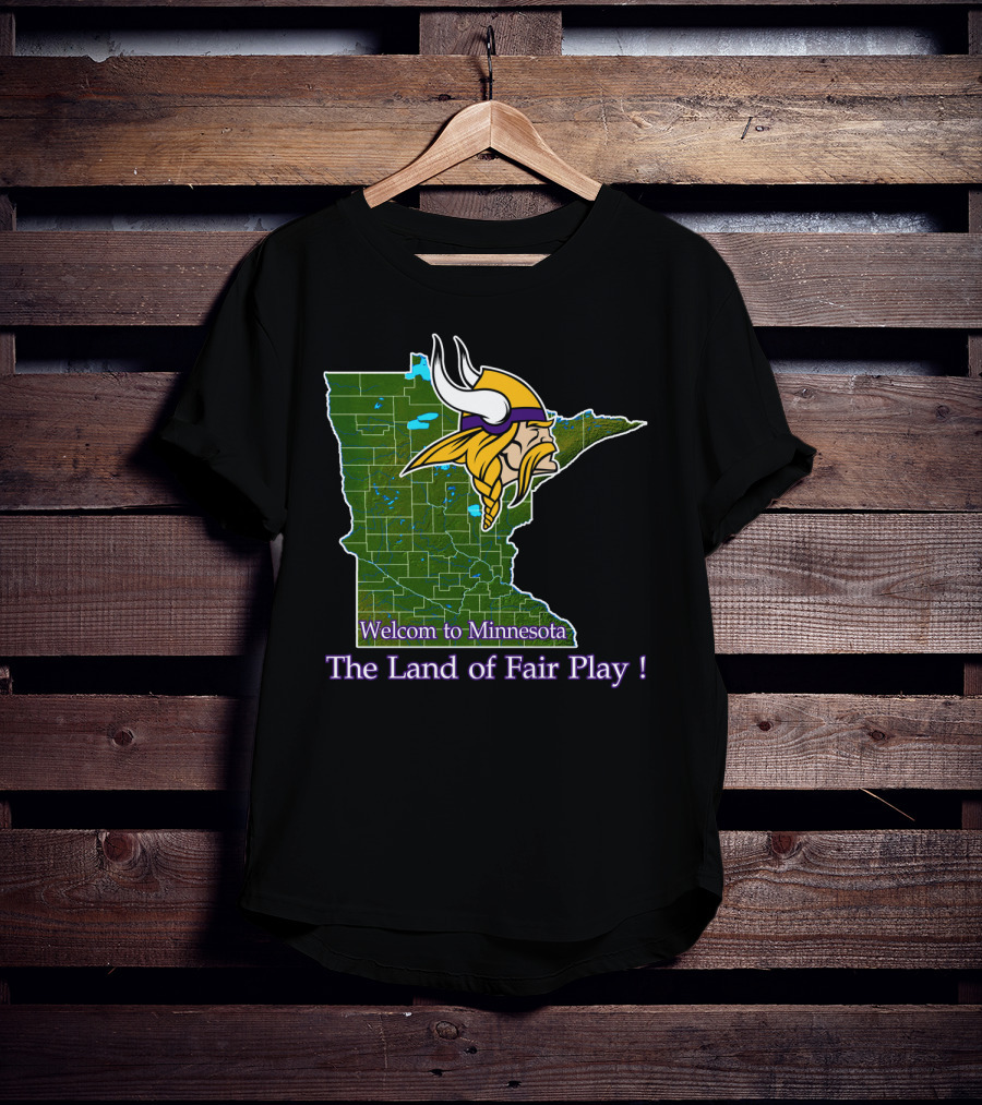 Welcome To Minnesota The Land Of Fair Play Vikings T-Shirt