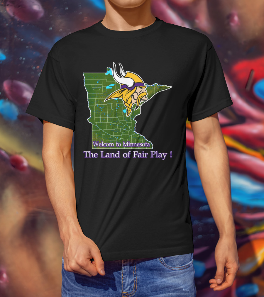 Welcome To Minnesota The Land Of Fair Play Vikings T-Shirt