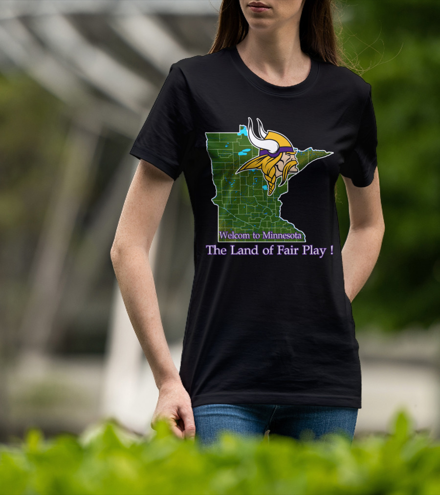Welcome To Minnesota The Land Of Fair Play Vikings T-Shirt