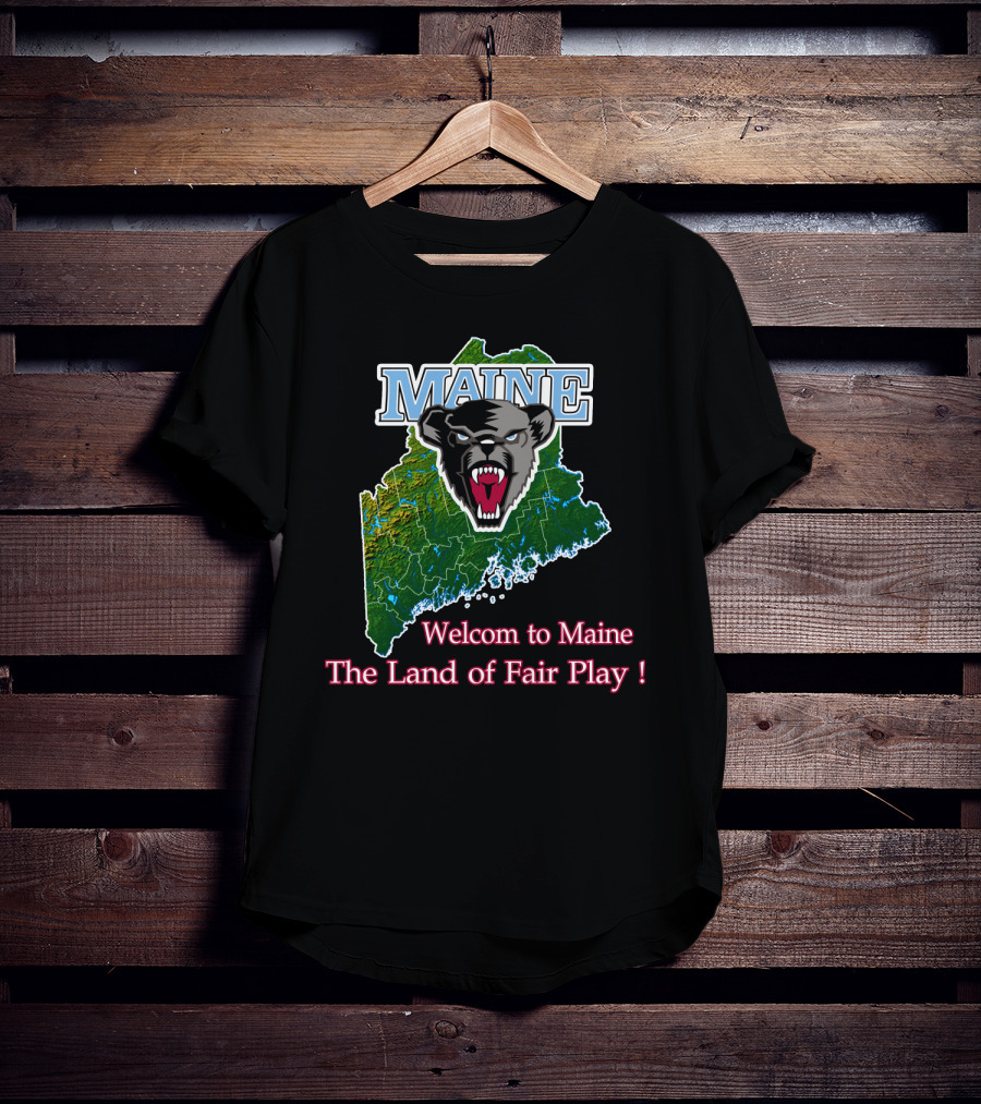 Maine Black Bears Welcome To Maine The Land Of Fair Play T-Shirt