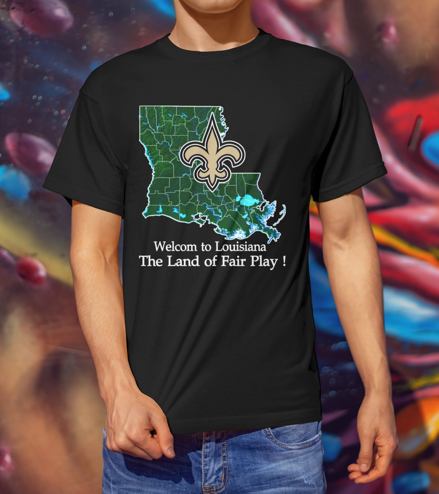 Welcome To Louisiana The Land Of Fair Play Saints Fleur-De-Lis Map T-Shirt
