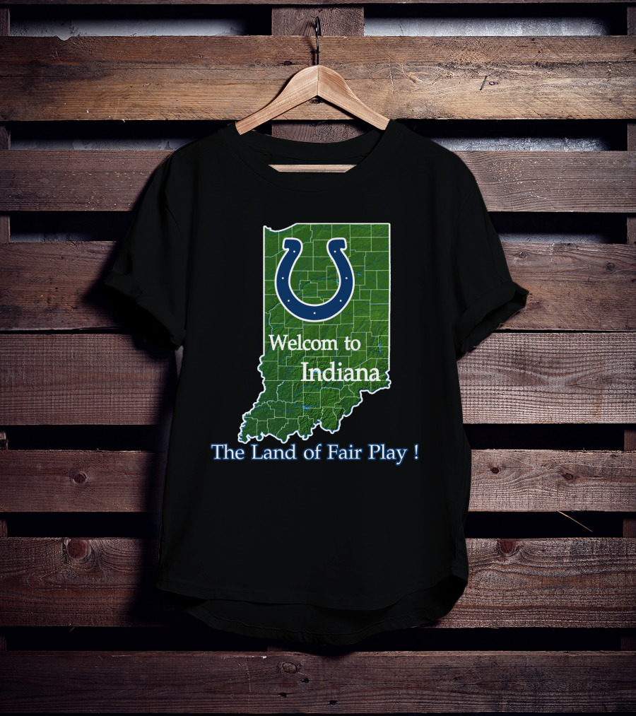 Welcome To Indiana The Land Of Fair Play Colts T-Shirt