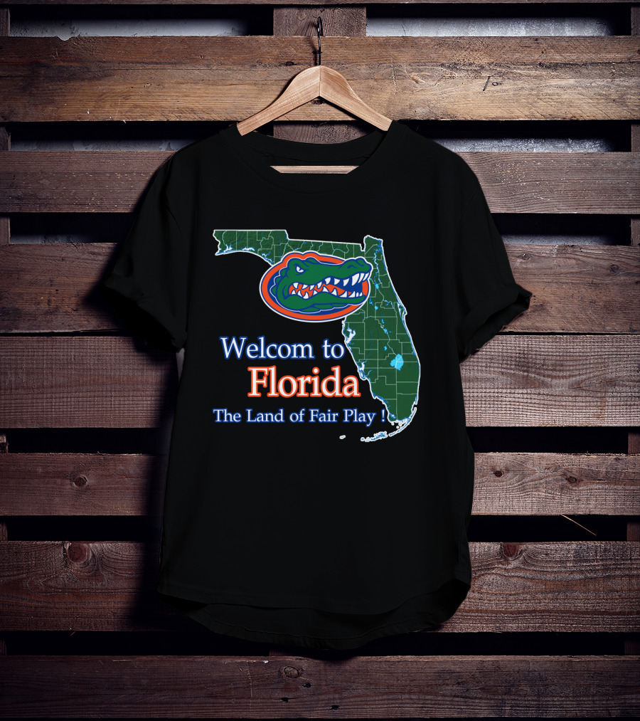 Welcome To Florida The Land Of Fair Play Gators T-Shirt