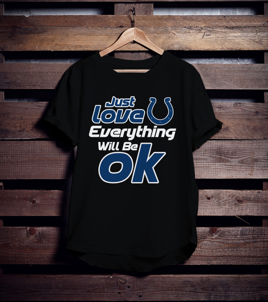 Just Love Colts Everything Will Be Ok T-Shirt