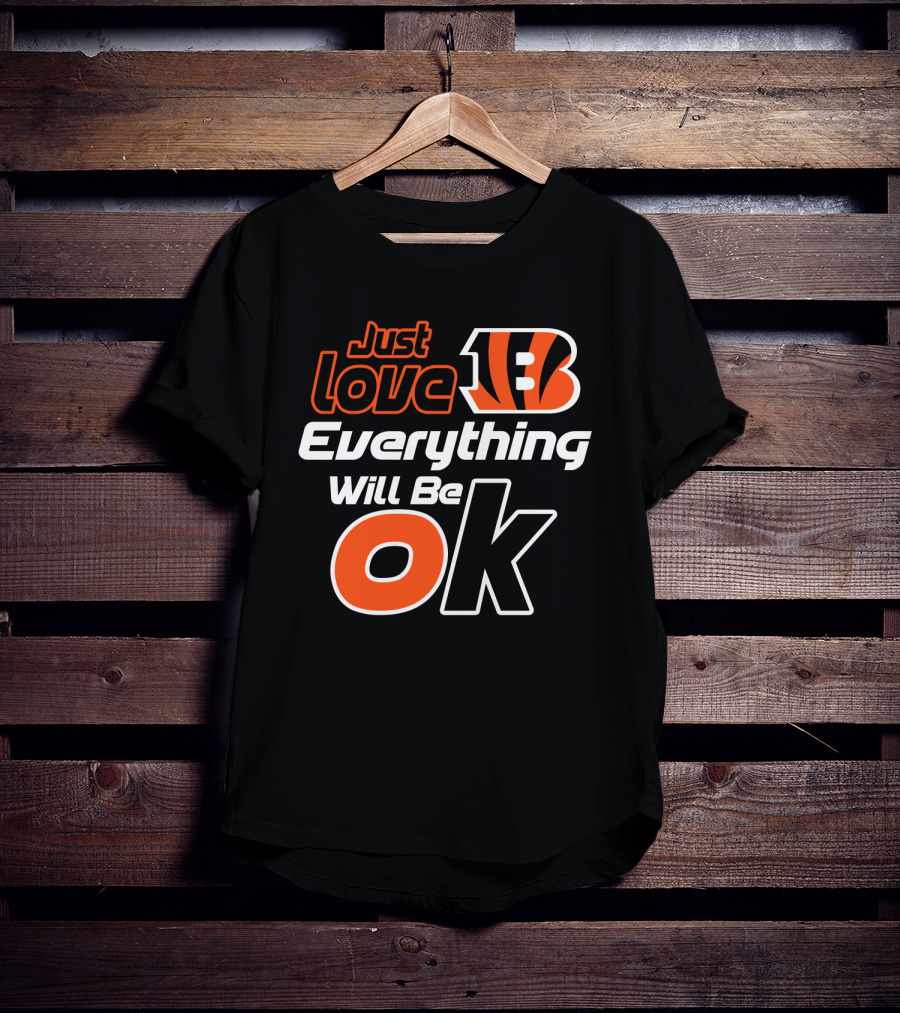 Just Love Bengals Everything Will Be Ok T-Shirt