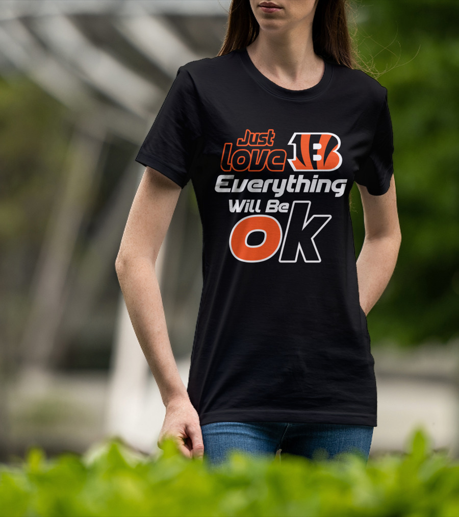 Just Love Bengals Everything Will Be Ok T-Shirt