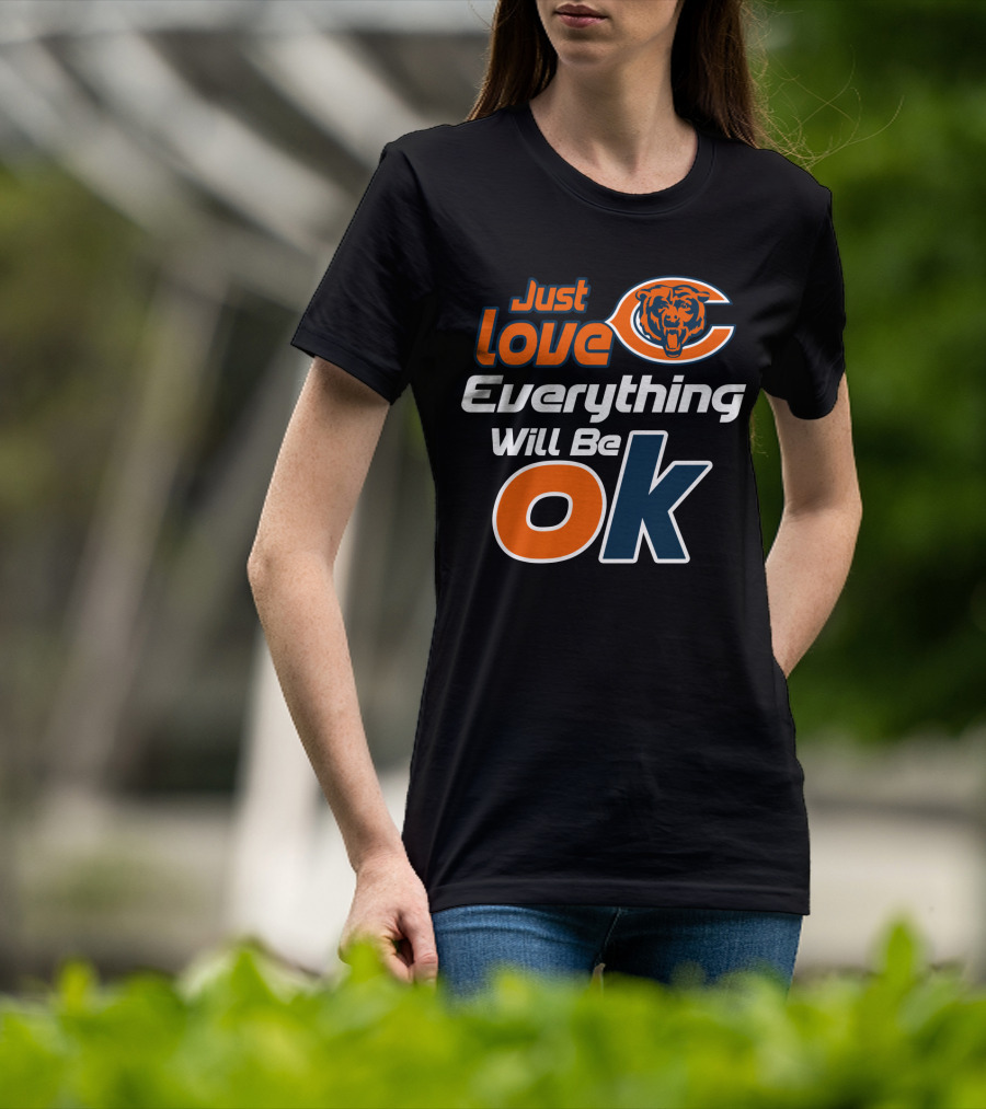 Just Love Chicago Bears Everything Will Be Ok T-Shirt
