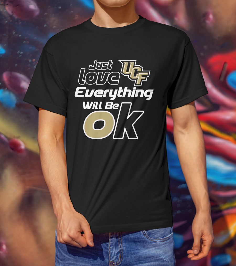 Just Love Ucf Everything Will Be Ok T-Shirt