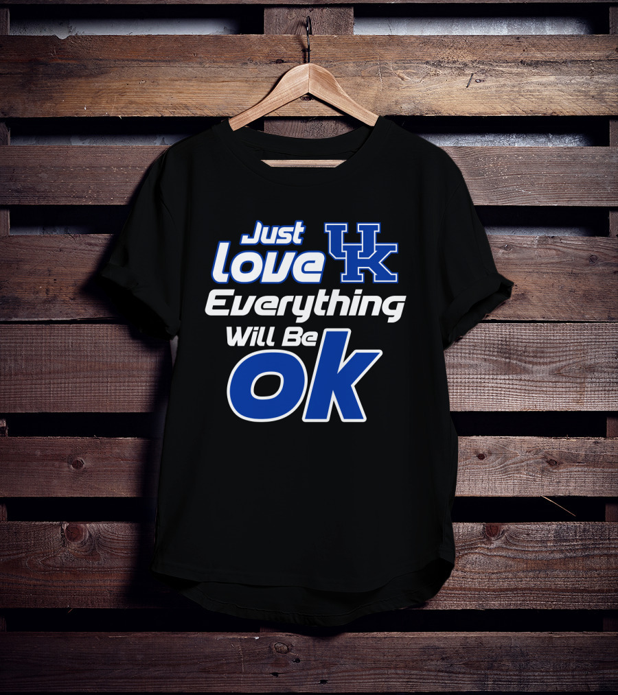 Just Love Uk Everything Will Be Ok Kentucky Wildcats T-Shirt