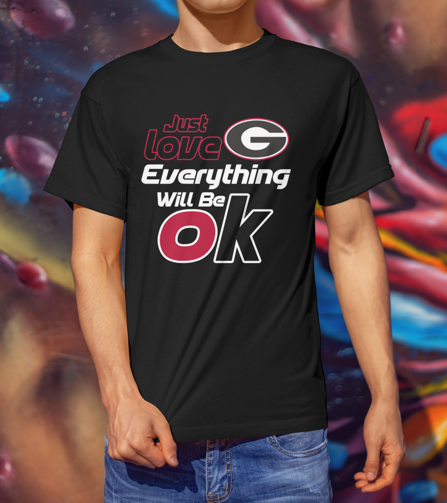 Just Love Georgia Bulldogs Everything Will Be Ok T-Shirt