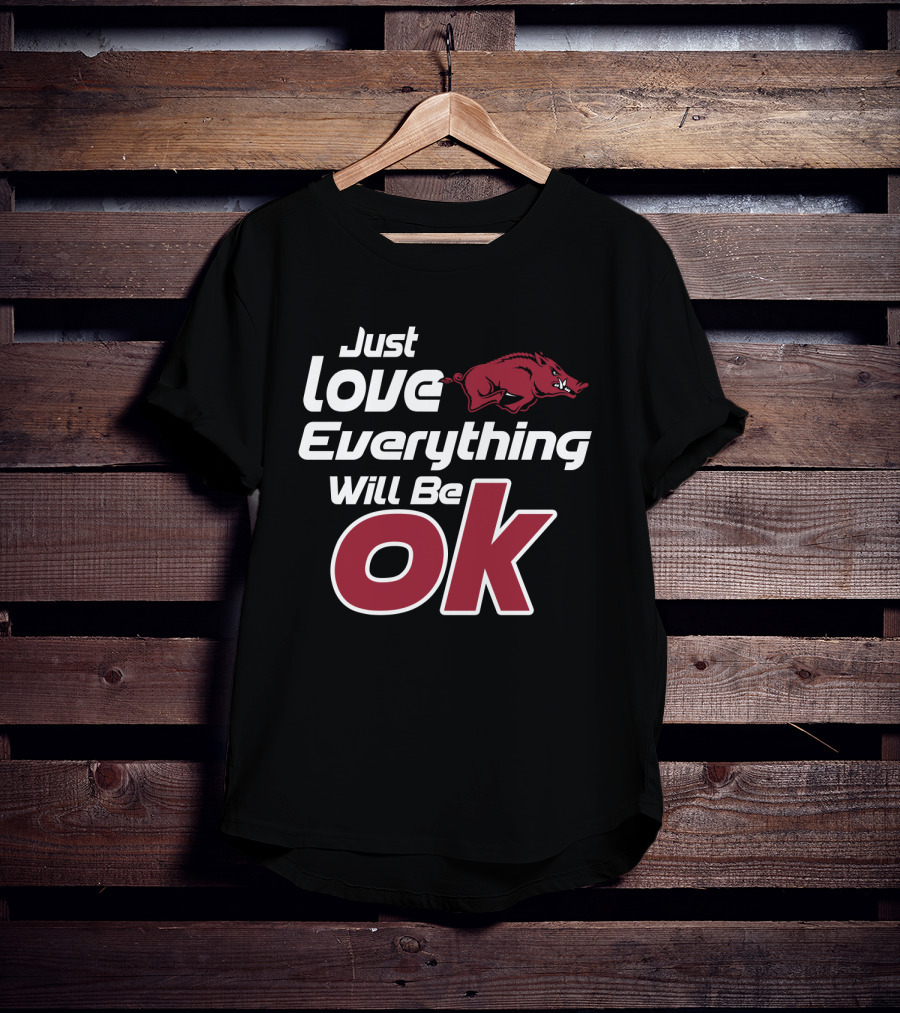 Arkansas Razorbacks Just Love Everything Will Be Ok T-Shirt