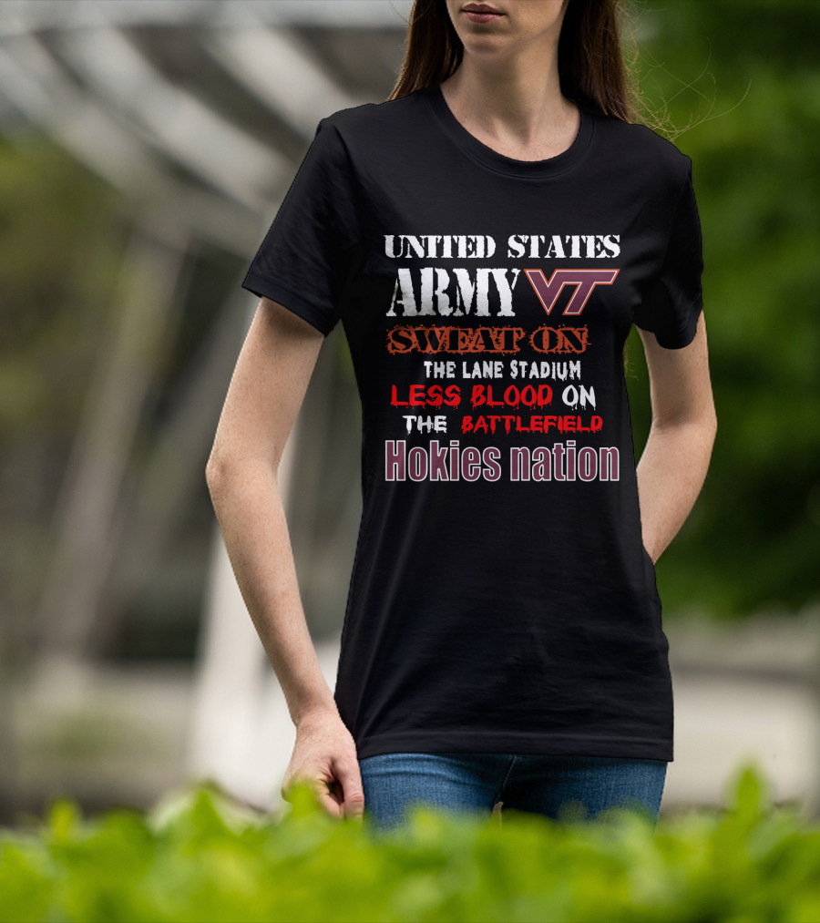 United States Army Vt Sweat On The Lane Stadium Less Blood On The Battlefield Hokies Nation T-Shirt