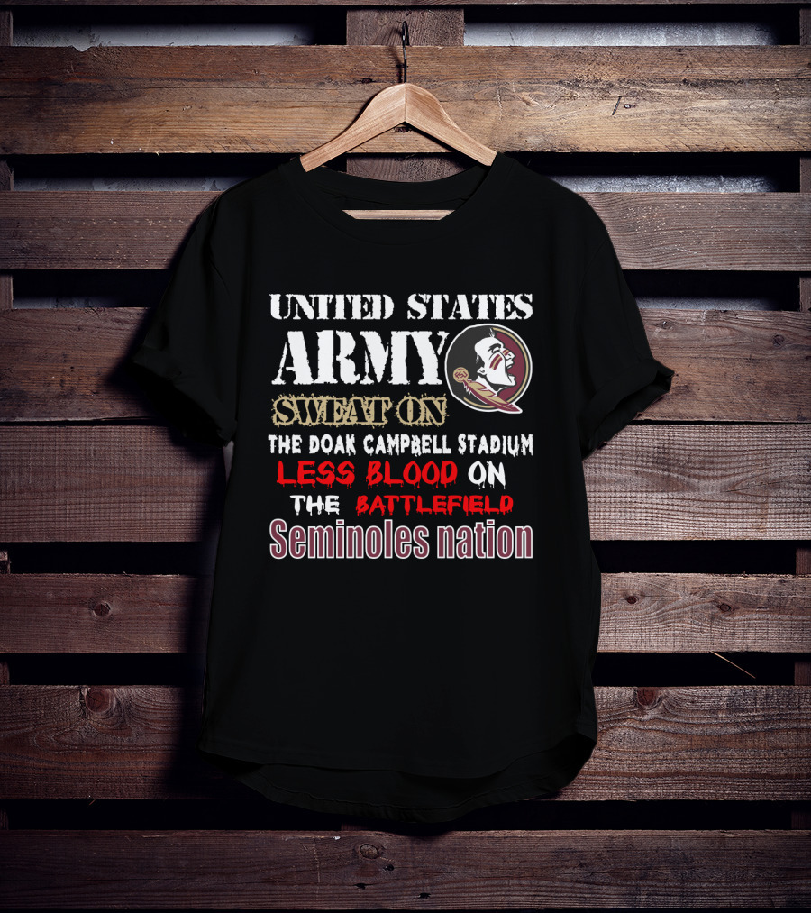 United States Army Sweat On The Doak Campbell Stadium Less Blood On The Battlefield Seminoles Nation T-Shirt