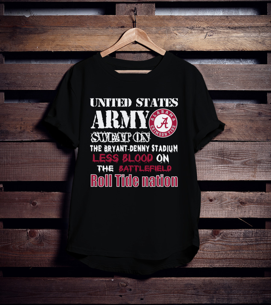 United States Army Sweat On The Bryant-Denny Stadium Less Blood On The Battlefield Roll Tide Nation Alabama Crimson Tide T-Shirt