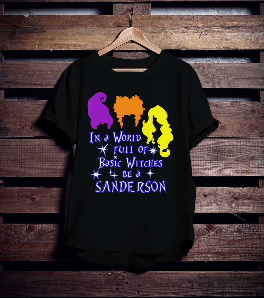 In A World Full Of Basic Witches Be A Sanderson T-Shirt