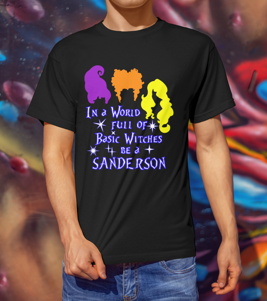 In A World Full Of Basic Witches Be A Sanderson T-Shirt