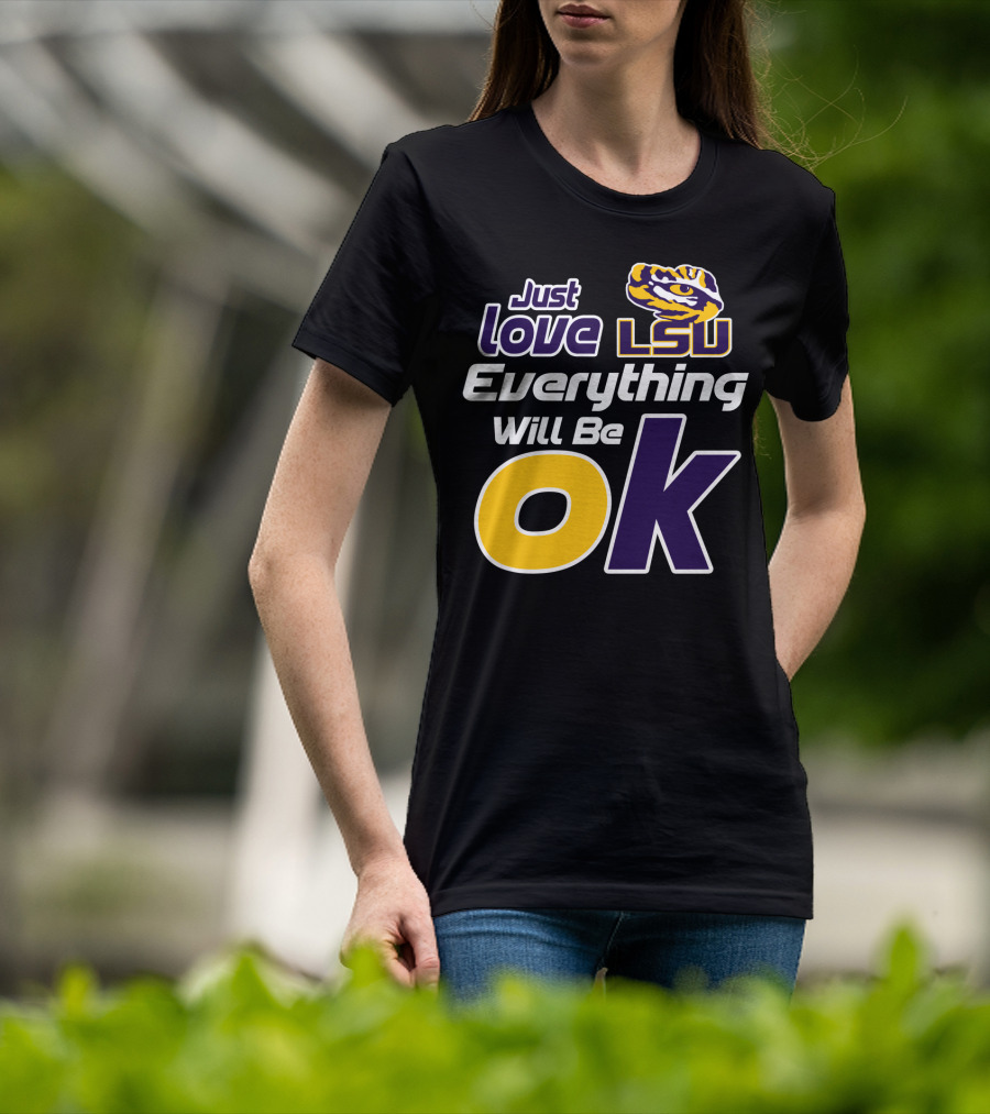 Just Love Lsu Everything Will Be Ok T-Shirt