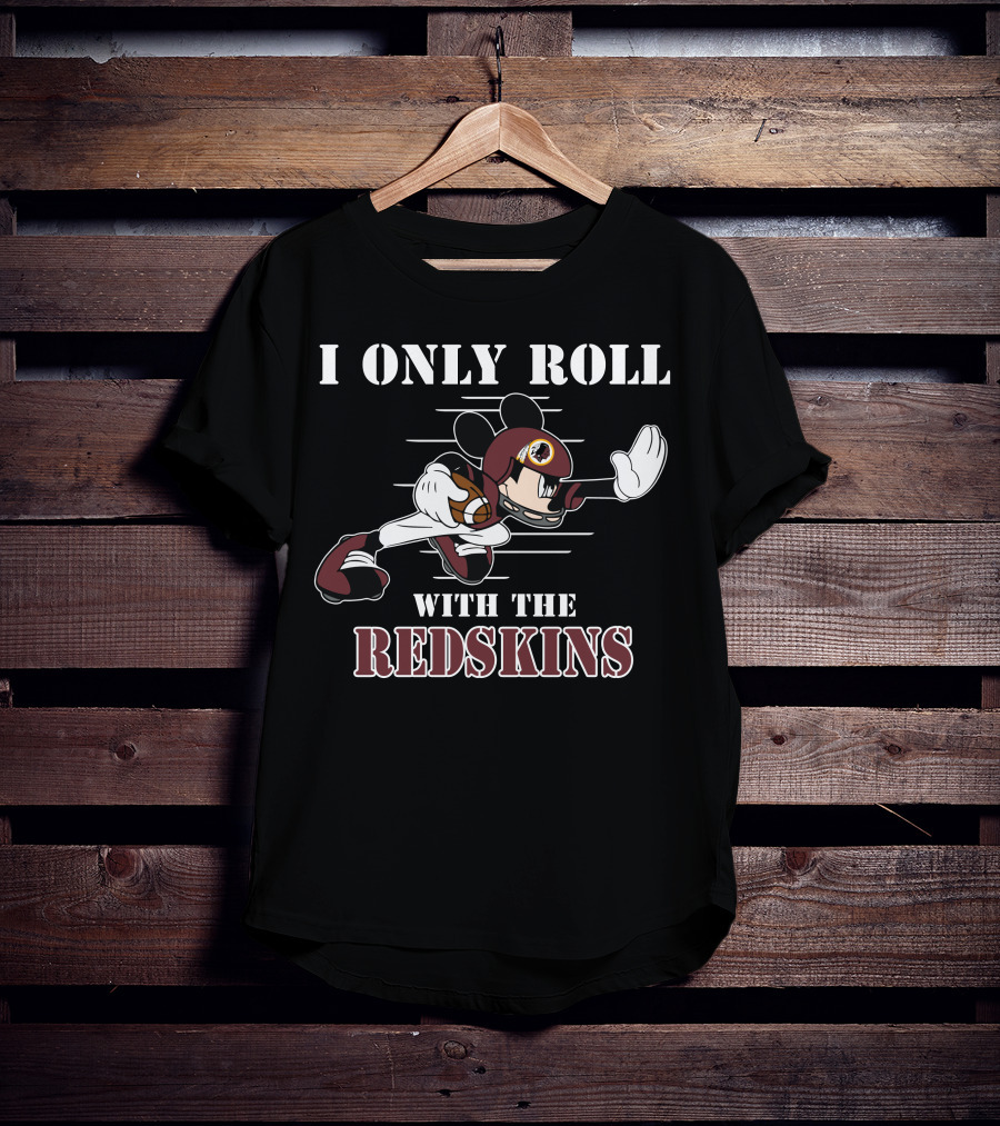 I Only Roll With The Redskins Mickey T-Shirt