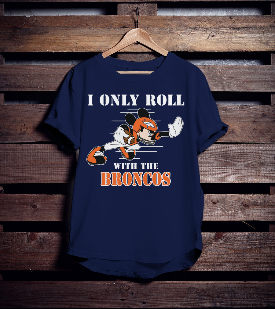 I Only Roll With The Broncos Mickey T-Shirt