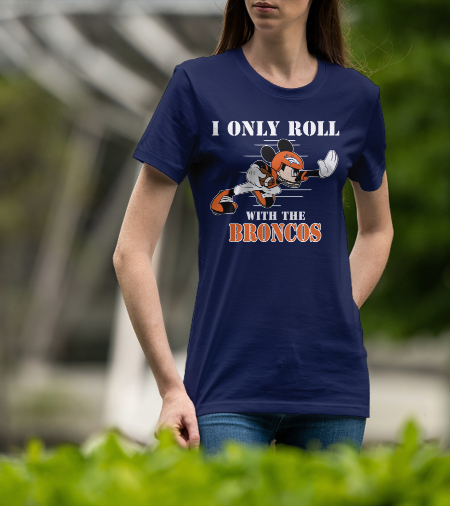 I Only Roll With The Broncos Mickey T-Shirt