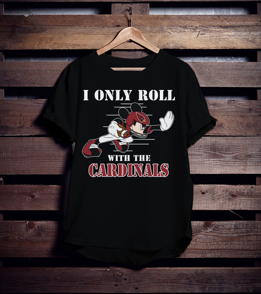 I Only Roll With The Cardinals Arizona Mickey Football T-Shirt