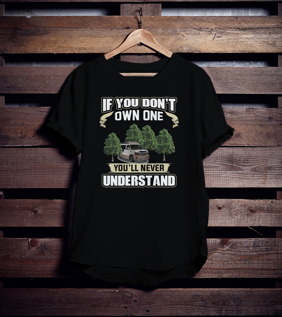 If You Don't Own One You'll Never Understand GMC Conversion Vans T-Shirt
