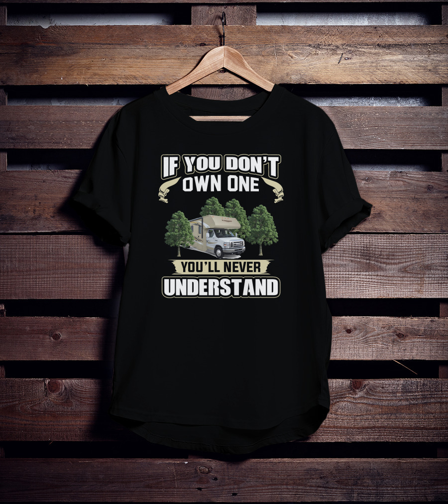 If You Don't Own One You'll Never Understand Winnebago Motorhome T-Shirt