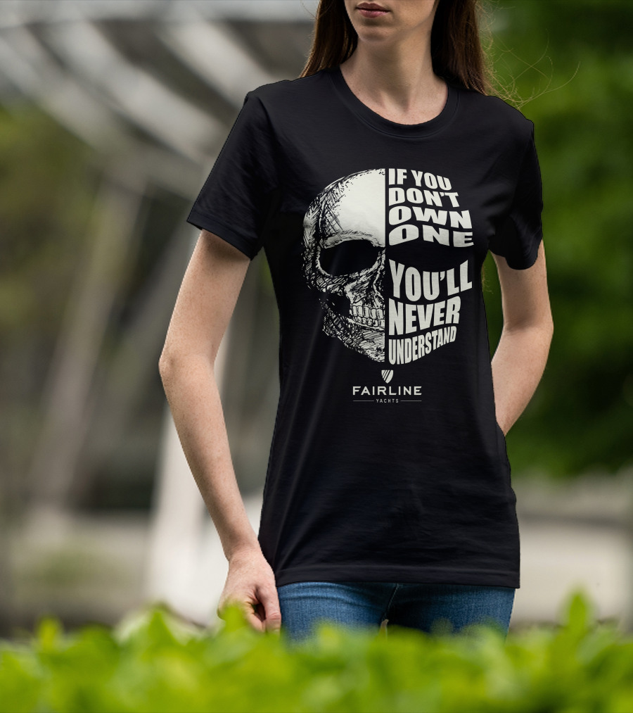 If You Don't Own One You'll Never Understand Fairline Yachts T-Shirt
